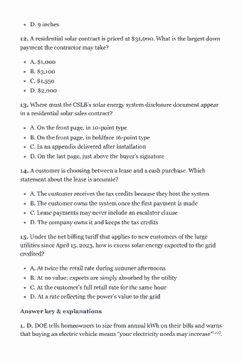 Page 36 of the CSLB C-46 Solar Trade Exam Study Guide (2026) PDF — Chapter 1 — Planning and Estimating (CSLB Section 1, 14%): D. 9 inches 12. A residential solar contract is priced at $31,000. What is the largest down payment the contractor may take? A. $1,000 B. $3,100 C. $1,550 D.…