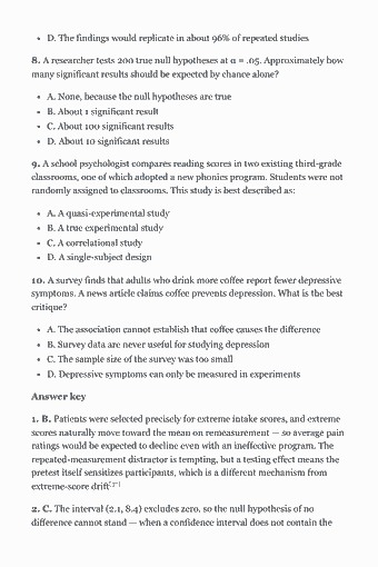 Trang 124 của PDF EPPP Part 1 Study Guide — 2026 Edition — Chapter 7: Research methods and statistics: D. The findings would replicate in about 96% of repeated studies 8. A researcher tests 200 true null hypotheses at α = .05. Approximately how many significant…