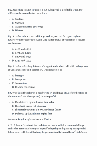 Page 196 of the Series 3 Study Guide — 2026 Edition PDF — Part 1 — Market Knowledge (85 questions): 82. According to NFA’s outline, a put bull spread is profitable when the difference between the two premiums: A. Doubles B. Narrows C. Equals the strike…